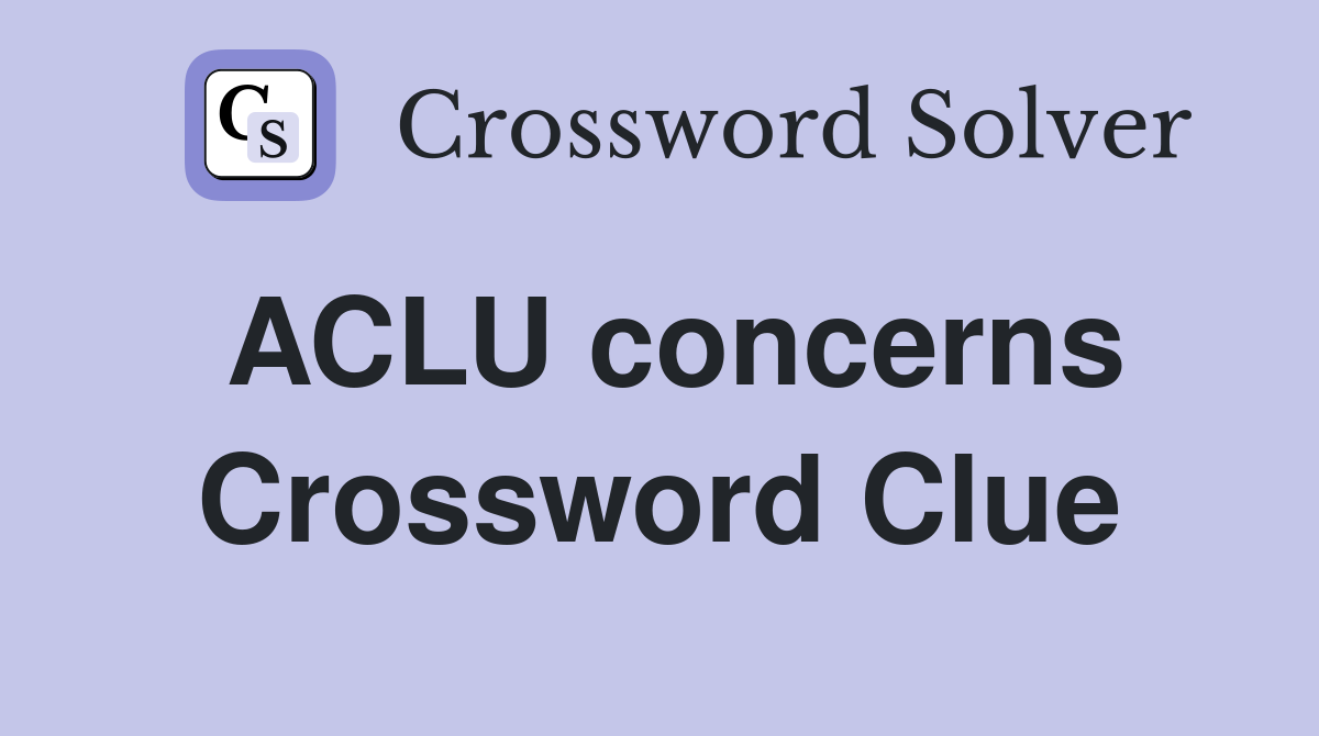 ACLU concerns Crossword Clue Answers Crossword Solver